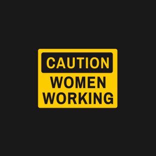 Caution women working, funny sign T-Shirt