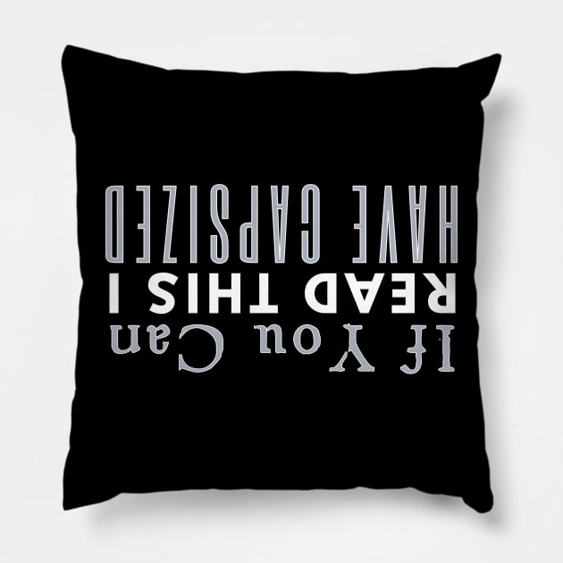 If You Can Read This I Have Capsized Pillow by HobbyAndArt