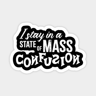 I Stay in a State of Mass Confusion Magnet