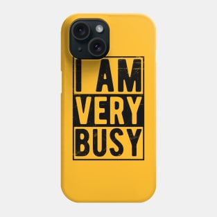 I am a Very Busy Sarcastic Novelty Phone Case
