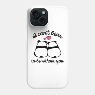 I Can't Bear To Be Without You Phone Case
