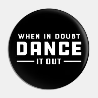 Dancer - When doubt dance it out Pin