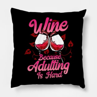 Wine Because Adulting Is Hard Pillow