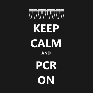 Keep Calm and PCR On T-Shirt