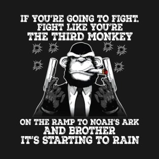 If youre going to fight fight like youre the third Monkey T-Shirt