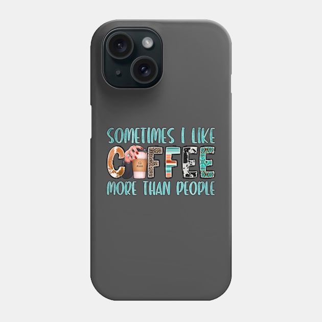 Something I Like Coffee More Than People Phone Case by Crimson Leo Designs