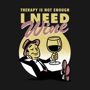 Therapy is not enough, I need wine T-Shirt