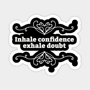 Inhale confidence Magnet