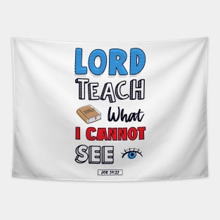 Lord teach what I cannot see job 34:32 Tapestry