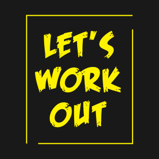 Lets Work Out - Best Fitness Gifts - Funny Gym T-Shirt