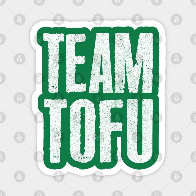 Team Tofu / Vegan Humorous Slogan Design Magnet by DankFutura