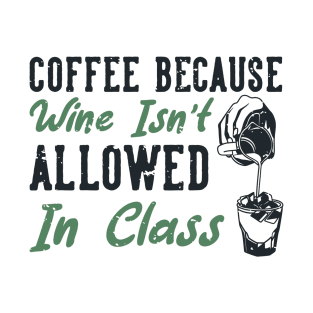 Coffee Because Wine Is Not Allowed T-Shirt