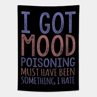 I Got Mood Poisoning Must Have Been Something I Hate Tapestry