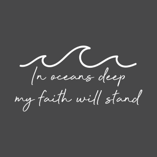 In Oceans Deep My Faith Will Stand T-Shirt