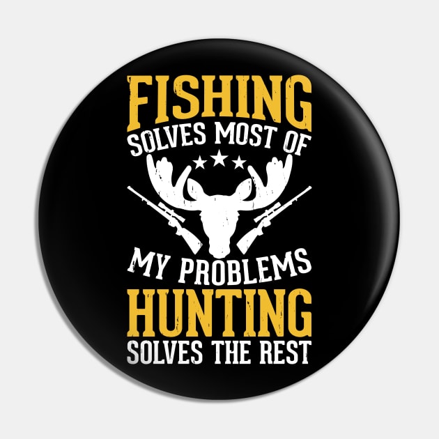 Fishing Solves Most Of My Problems Hunting Solves The Rest T shirt For Women Pin by QueenTees