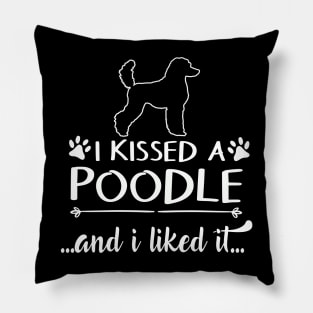 I Kissed A Poodle Pillow