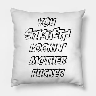 You Spaghetti lookin' Mother Fucker Pillow