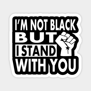 I'm not Black but I Stand With You, BLM Protest, distressed black lives matter, All lives matter Magnet