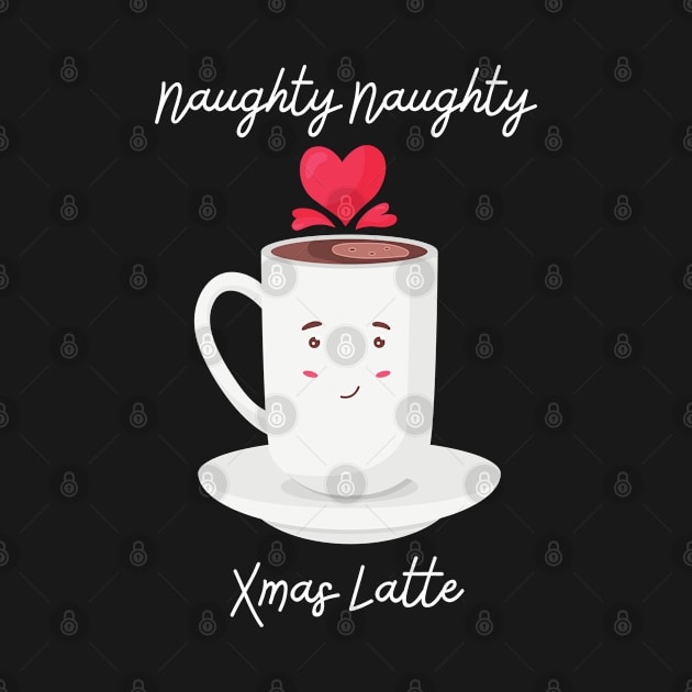 Naughty Naughty Xmas Latte by CasualTeesOfFashion