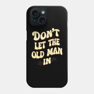 Don't let the old man in Phone Case