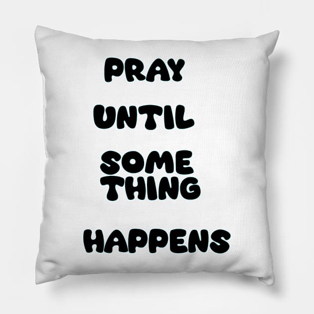 Pray Until Something Happens Pillow by Z And Z