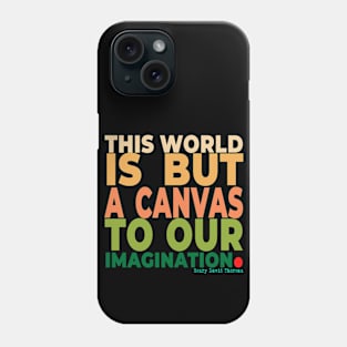 This world is but a canvas to our imagination. Phone Case