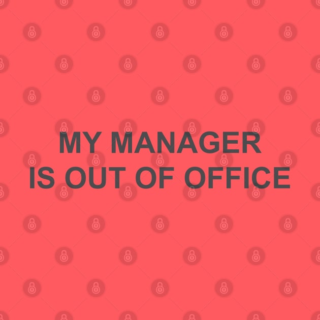 My manager is out of office  humor by MagnaVoxel