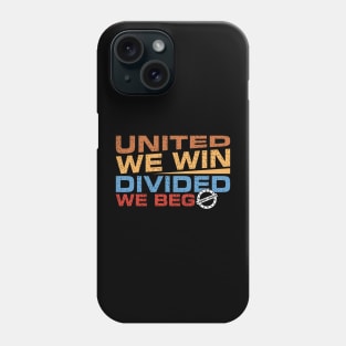 Empowering Unity: 'United We Win, Divided We Beg' Phone Case