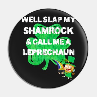 Saint Patrick's Day Well Slap My Shamrock And Call Me A Leprechaun St. Patty's Pin