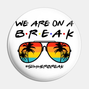 We Are On a Break Summer Break Sungles Last Day Of School Pin