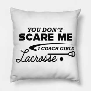 Lacrosse Coach - You don't scare me I coach girls lacrosse Pillow