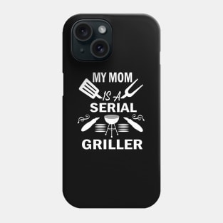 My Mom Is A Serial Griller Phone Case