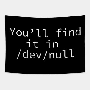 You ll find it in /dev/null Tapestry