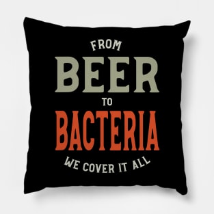 From Beer to Bacteria We Cover it All Pillow