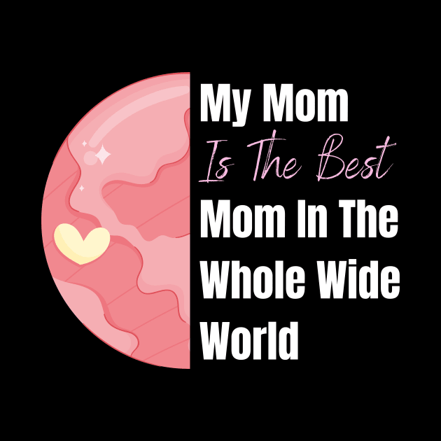 My Mom is the best Mom in the whole wide world design by Artypil