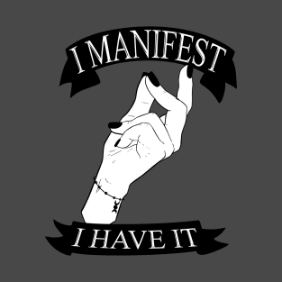 I manifest I have it Black and White T-Shirt