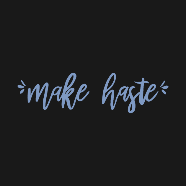 Make Haste by mauracatey