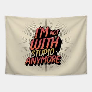 I'm Not With Stupid Anymore- Funny Quotes Tapestry