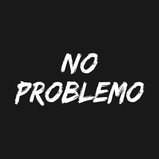 No problemo no problem T-Shirt