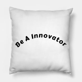 "Empowering 'Be an Innovator' Shirt: Ignite Change and Inspire Action" Pillow