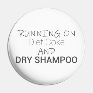 Running On Diet Coke And Dry Shampoo, funny Pin