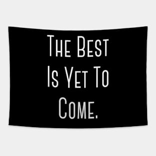 "The Best Is Yet To Come" Happy Hope Feelings Celebration Designs Lovely Celebration Occasional Typographic Slogans for Man’s & Woman’s Tapestry