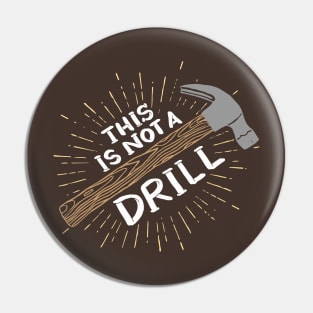 This Is Not A Drill - Funny Carpenter Shirts and Gifts Pin