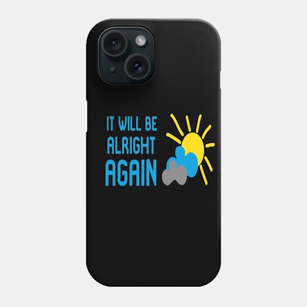 It Will Be Alright AGAIN Phone Case by CreativeDesignStore