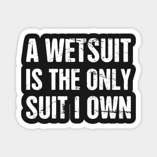 A Wetsuit Is The Only Suit I Own | Scuba Diving Magnet