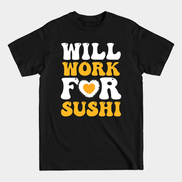 Discover Sushi Lover Shirt | Will Work For Sushi - Sushi Lover - T-Shirt