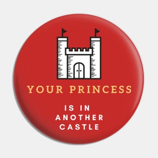 Your Princess Is In Another Castle Pin