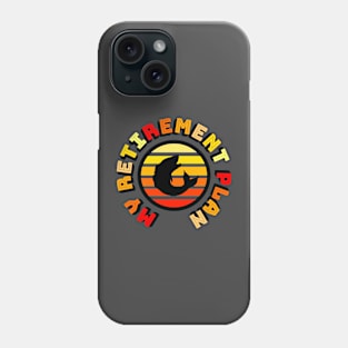 My Retirement Plan Phone Case