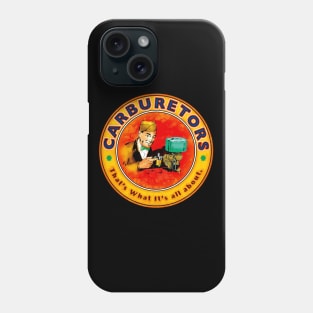 Carburetors man- that is what it:s all about Phone Case