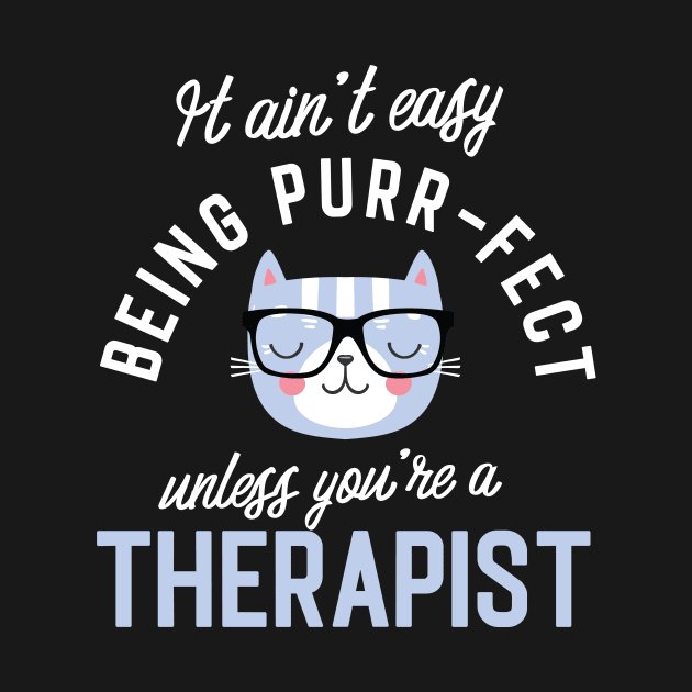 Therapist Cat Lover Gifts - It ain't easy being Purr Fect by BetterManufaktur